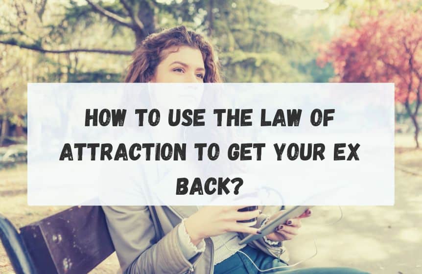 How to Use the Law of Attraction to Get Your Ex Back