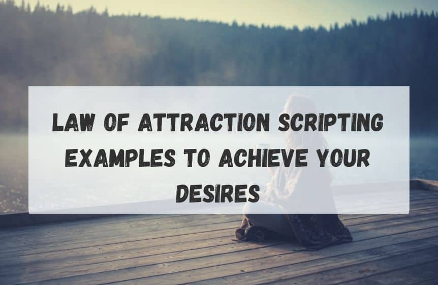 Law of Attraction Scripting Examples to Achieve your Desires
