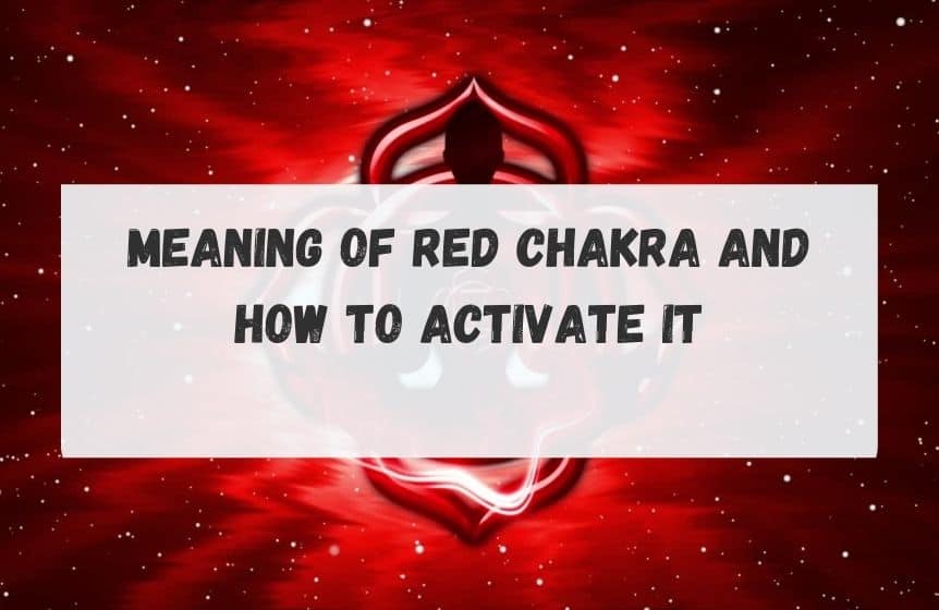 Meaning of Red Chakra and how to activate it