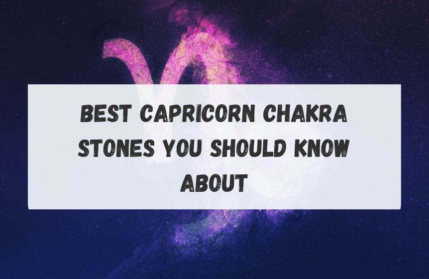 Best Capricorn chakra stones you should know about