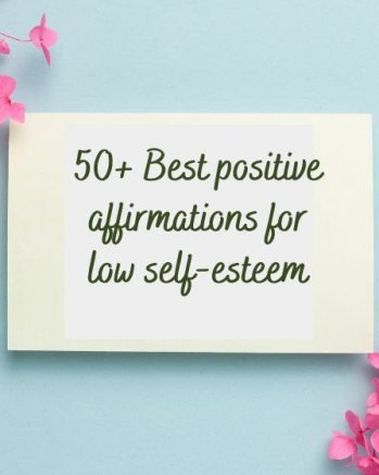 50+ Best positive affirmations for low self-esteem