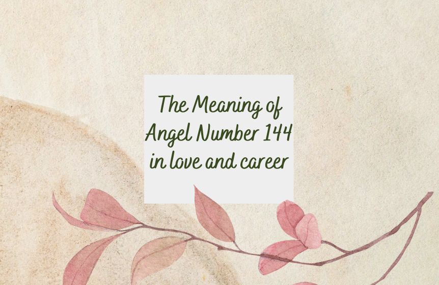 The Meaning of Angel Number 144 in love and career